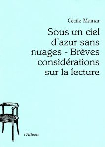 Couverture d’ouvrage : Sous un ciel d'azur sans nuages - Brèves considérations sur la lecture